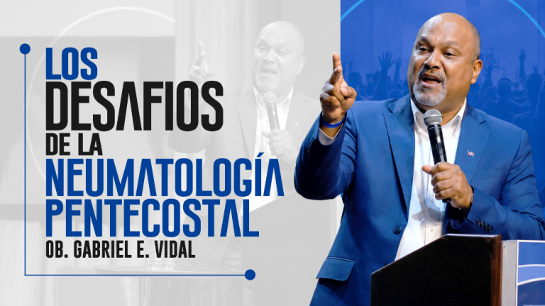 LOS DESAFIOS DE LA NEUMATOLOGÍA PENTECOSTAL